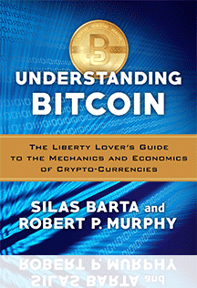 Understanding Bitcoin - The Liberty Lover's Guide to the Mechanics and Economics of Crypto-Currencies